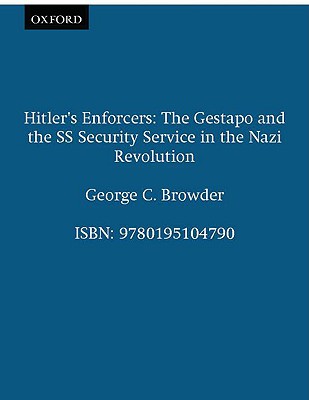 Hitler's Enforcers: The Gestapo and the SS Security Service in the Nazi Revolution