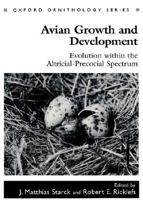 Image for Avian Growth and Development: Evolution within the Altricial-Precocial Spectrum (Oxford Ornithology Series, 8)