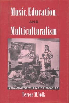Music, Education, and Multiculturalism: Foundations and Principles [Hardcover] Volk, Terese M.