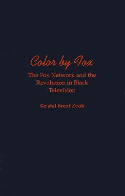 Color by Fox: The Fox Network and the Revolution in Black Television (W.E.B. Du Bois Institute)