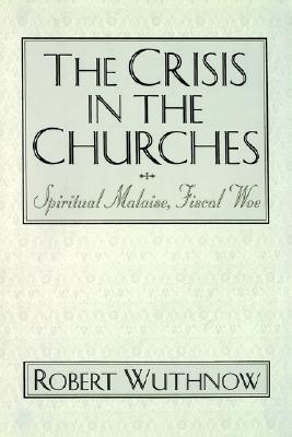 The Crisis in the Churches: Spiritual Malaise, Fiscal Woe