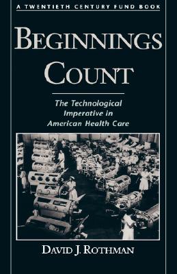 Beginnings Count: the Technological Imperative in American Health Care