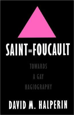 Saint Foucault: Towards a Gay Hagiography