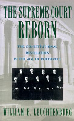 Supreme Court Reborn: The Constitutional Revolution in the Age of Roosevelt