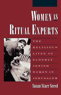 Women As Ritual Experts: The Religious Lives of Elderly Jewish Women in Jerusalem (Publications of the American Folklore Society)