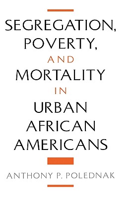 Segregation, Poverty, and Mortality in Urban African Americans
