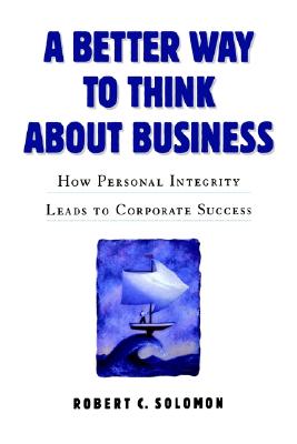 Image for A Better Way to Think About Business: How Personal Integrity Leads to Corporate Success