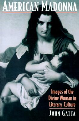 Image for American Madonna: Images of the Divine Woman in Literary Culture (Religion in America)