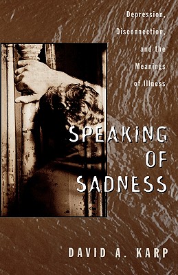Speaking of Sadness: Depression, Disconnection, and the Meanings of Illness