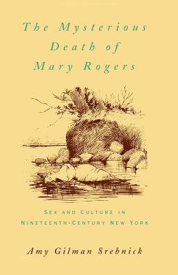 Image for The Mysterious Death of Mary Rogers: Sex and Culture in Nineteenth-Century New York