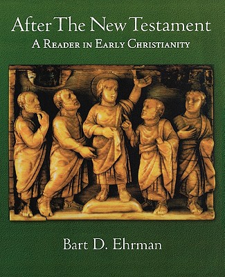 After the New Testament: A Reader in Early Christianity (Justice)
