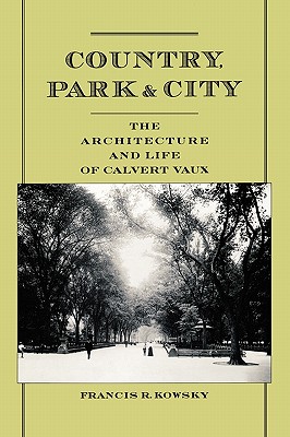 Image for Country, Park & City - The Architecture And Life Of Calvert Vaux