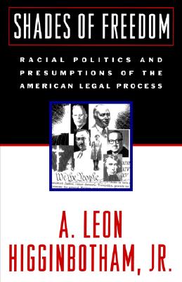 Image for Shades of Freedom: Racial Politics and Presumptions of the American Legal Process Shades of Freedom: Racial Politics and Presumptions of the American Legal Process