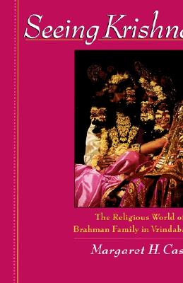 Seeing Krishna : The Religious World of a Brahman Family in Vrindaban