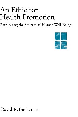 Image for An Ethic for Health Promotion: Rethinking the Sources of Human Well-Being