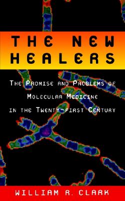 New Healers : The Promise and Problems of Molecular Medicine in the Twenty-First Century