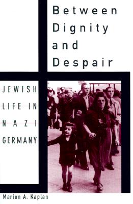 Between Dignity and Despair: Jewish Life in Nazi Germany