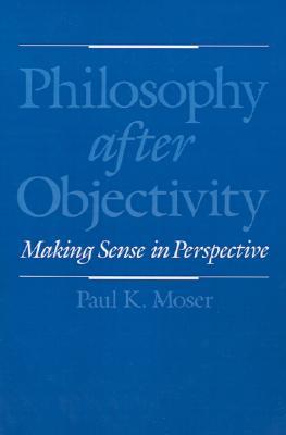 Image for Philosophy After Objectivity Making Sense in Perspective Philosophy After Objectivity Making Sense in Perspective