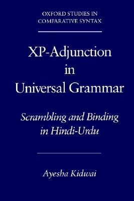 Xp-Adjunction in Universal Grammar: Scrambling and Binding in Hindi-Urdu (Oxford Studies in Comparative Syntax)