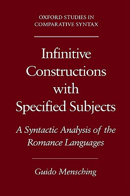 Infinitive Constructions with Specified Subjects: A Syntactic Analysis of the Romance Languages (Oxford Studies in Comparative Syntax)