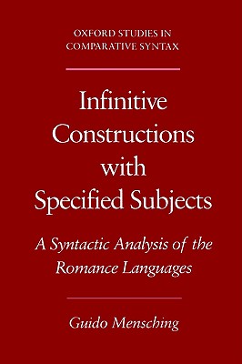 Infinitive Constructions with Specified Subjects: A Syntactic Analysis of the Romance Languages (Oxford Studies in Comparative Syntax)