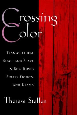 Crossing Color: Transcultural Space and Place in Rita Dove's Poetry, Fiction, and Drama (W.E.B. Du Bois Institute)
