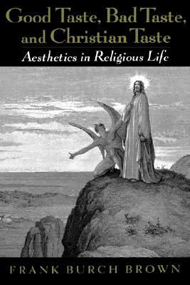 Good Taste, Bad Taste, and Christian Taste: Aesthetics in Religious Life