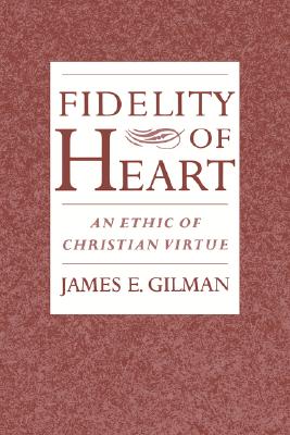 Fidelity of Heart: An Ethic of Christian Virtue