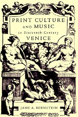 Print Culture and Music in Sixteenth-Century Venice [Paperback] Bernstein, Jane A.