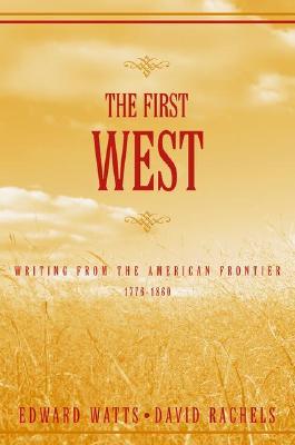 The First West: Writing from the American Frontier, 1776-1860