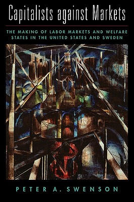 Capitalists against Markets: The Making of Labor Markets and Welfare States in the United States and Sweden