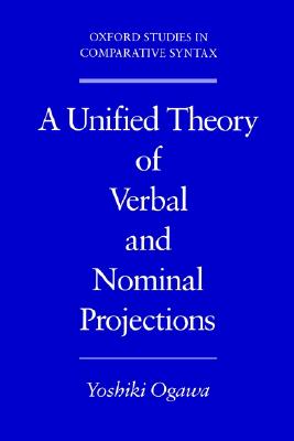 A Unified Theory of Verbal and Nominal Projections (Oxford Studies in Comparative Syntax)