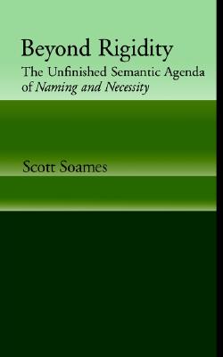 Beyond Rigidity: The Unfinished Semantic Agenda of Naming and Necessity Image for Beyond Rigidity: The Unfinished Semantic Agenda of Naming and Necessity
