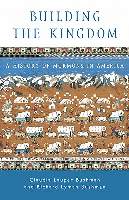 Building the Kingdom : A History of Mormons in America (Religion in American Life)
