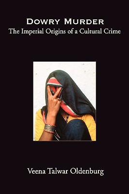 Dowry Murder: The Imperial Origins of a Cultural Crime