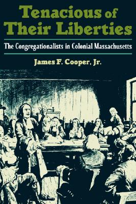 Tenacious of Their Liberties: The Congregationalists in Colonial Massachusetts (Religion in America)
