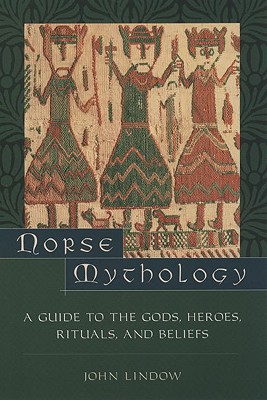 Norse Mythology: A Guide to the Gods, Heroes, Rituals, and Beliefs