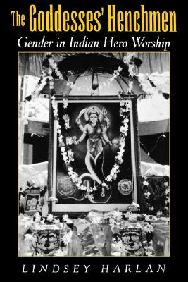 The Goddesses' Henchmen: Gender in Indian Hero Worship