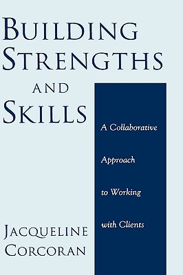 Building Strengths and Skills: A Collaborative Approach to Working with Clients