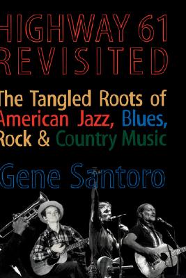 Highway 61 Revisited: The Tangled Roots of American Jazz, Blues, Rock, & Country Music