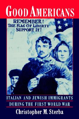Image for Good Americans: Italian and Jewish Immigrants During the First World War