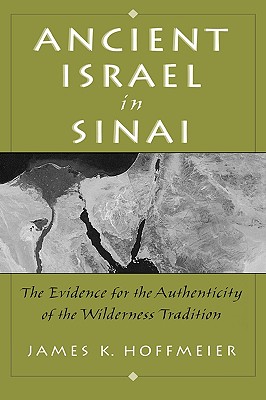 Ancient Israel in Sinai: The Evidence for the Authenticity of the Wilderness Tradition