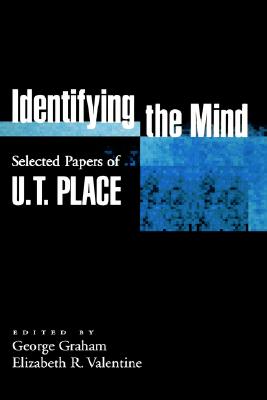 Identifying the Mind: Selected Papers of U. T. Place (Philosophy of Mind)