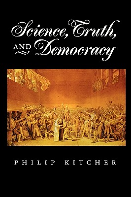 Science, Truth, and Democracy (Oxford Studies in the Philosophy of Science)