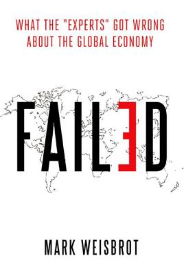 Failed: What the "Experts" Got Wrong about the Global Economy Image for Failed: What the "Experts" Got Wrong about the Global Economy