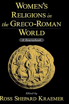 WOMEN'S RELIGIONS IN THE GRECO-ROMAN WORLD A Sourcebook