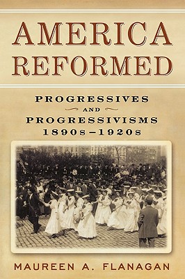 Image for America Reformed: Progressives and Progressivisms, 1890s-1920s