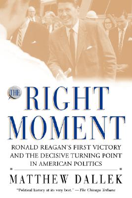 Right Moment: Ronald Reagan's First Victory and the Decisive Turning Point in American Politics