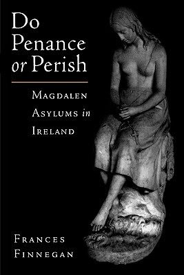 Image for Do Penance or Perish: Magdalen Asylums in Ireland