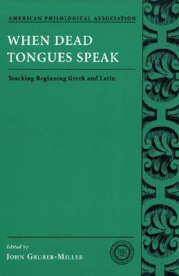 WHEN DEAD TONGUES SPEAK Teaching Beginning Greek and Latin